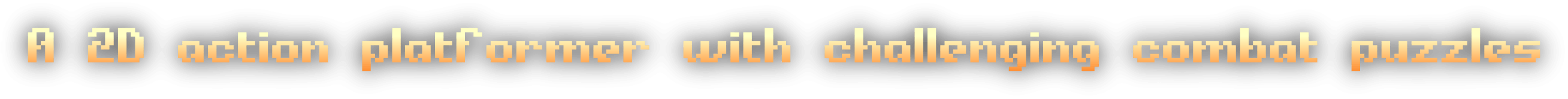 A 2D action platformer with challenging combat puzzles.
